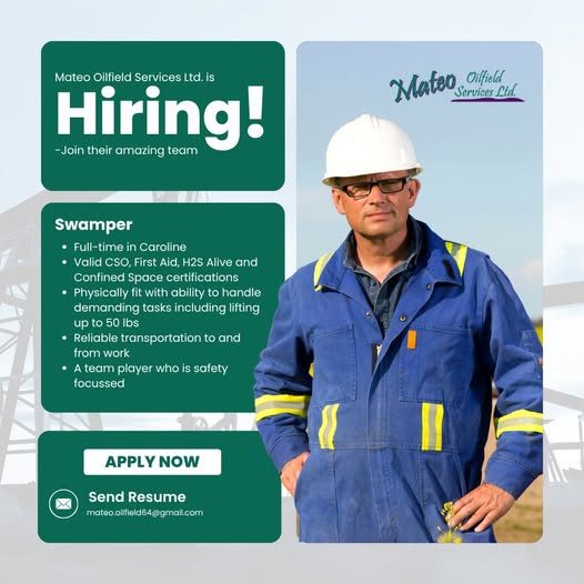 Mateo Oilfield Services Ltd. is hiring a Swamper: full-time in Caroline; valid CSO, First Aid, H2S Alive and Confined Space certifications; physically fit, reliable transportation, safety focussed. Apply now — send resume to mateo.oilfield64@gmail.com